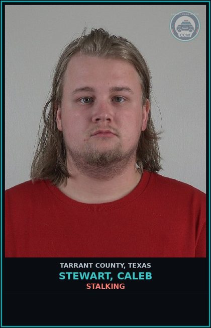 CCW arrest card for Stewart, Caleb in Tarrant County: STALKING