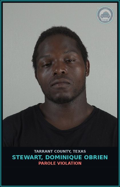 CCW arrest card for Stewart, Dominique Obrien in Tarrant County: PAROLE VIOLATION