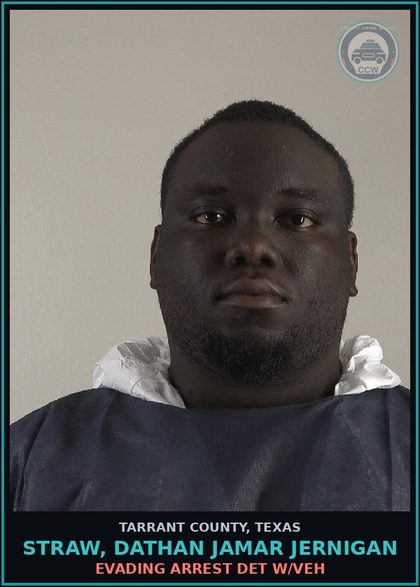 CCW arrest card for Straw, Dathan Jamar Jernigan in Tarrant County: EVADING ARREST DET W/VEH