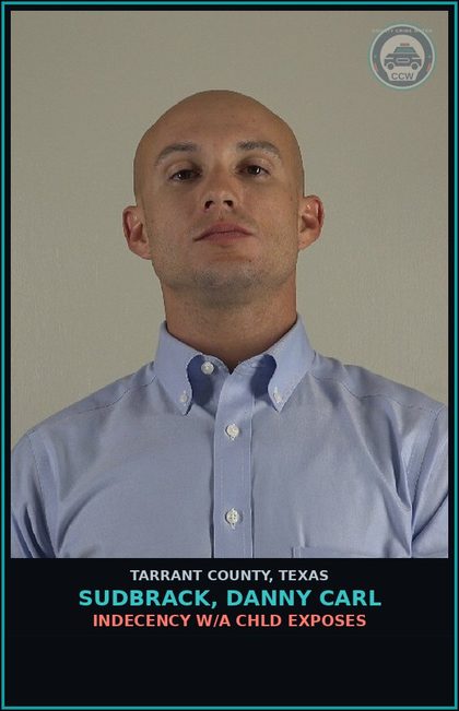 CCW arrest card for Sudbrack, Danny Carl in Tarrant County: INDECENCY W/A chld EXPOSES