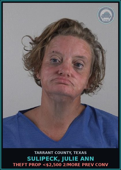CCW arrest card for Sulipeck, Julie Ann in Tarrant County: THEFT PROP <$2,500 2/MORE PREV CONV