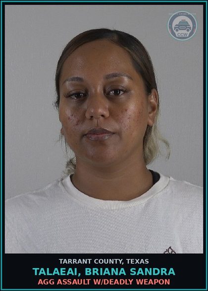 CCW arrest card for Talaeai, Briana Sandra in Tarrant County: AGG ASSAULT W/DEADLY WEAPON