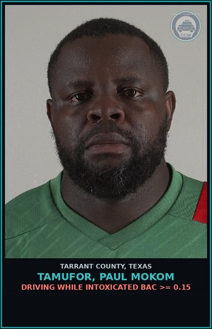 CCW arrest card for Tamufor, Paul Mokom in Tarrant County: DRIVING WHILE INTOXICATED BAC >= 0.15