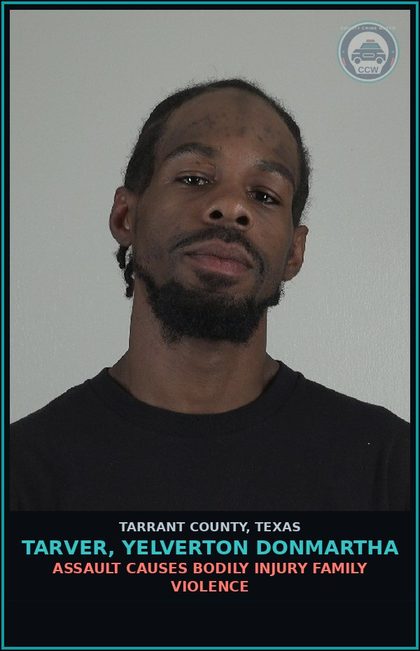 CCW arrest card for Tarver, Yelverton Donmartha in Tarrant County: ASSAULT CAUSES BODILY INJURY FAMILY VIOLENCE