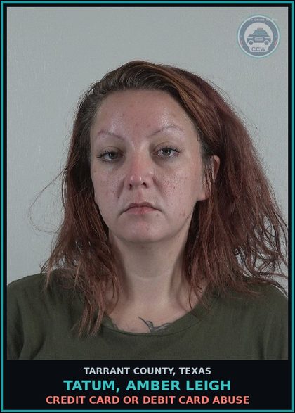CCW arrest card for Tatum, Amber Leigh in Tarrant County: CREDIT CARD OR DEBIT CARD ABUSE