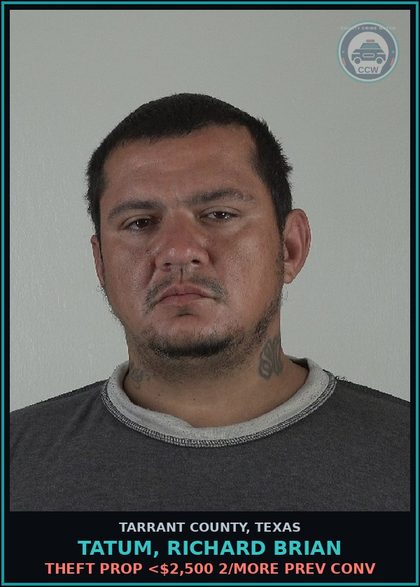 CCW arrest card for Tatum, Richard Brian in Tarrant County: THEFT PROP <$2,500 2/MORE PREV CONV