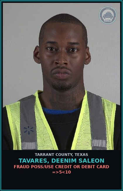 CCW arrest card for Tavares, Deenim Saleon in Tarrant County: FRAUD POSS/USE CREDIT OR DEBIT CARD =>5<10
