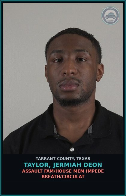 CCW arrest card for Taylor, Jermiah Deon in Tarrant County: ASSAULT FAM/HOUSE MEM IMPEDE BREATH/CIRCULAT