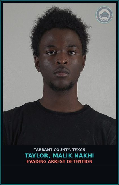 CCW arrest card for Taylor, Malik Nakhi in Tarrant County: EVADING ARREST DETENTION
