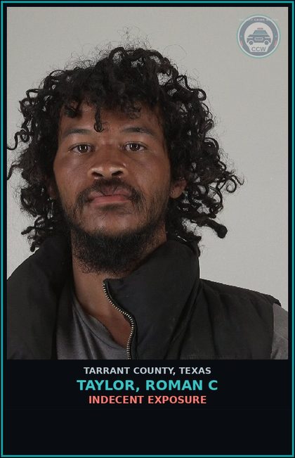 CCW arrest card for Taylor, Roman C in Tarrant County: INDECENT EXPOSURE