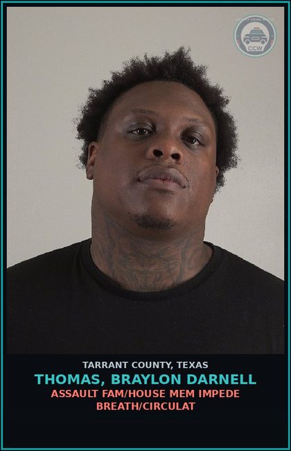 CCW arrest card for Thomas, Braylon Darnell in Tarrant County: ASSAULT FAM/HOUSE MEM IMPEDE BREATH/CIRCULAT