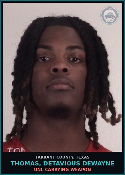 CCW arrest card for Thomas, Detavious Dewayne in Tarrant County: UNL CARRYING WEAPON