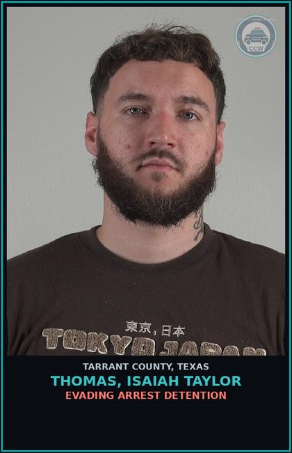 CCW arrest card for Thomas, Isaiah Taylor in Tarrant County: EVADING ARREST DETENTION