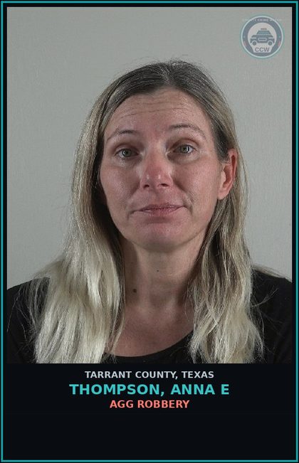 CCW arrest card for Thompson, Anna E in Tarrant County: AGG ROBBERY