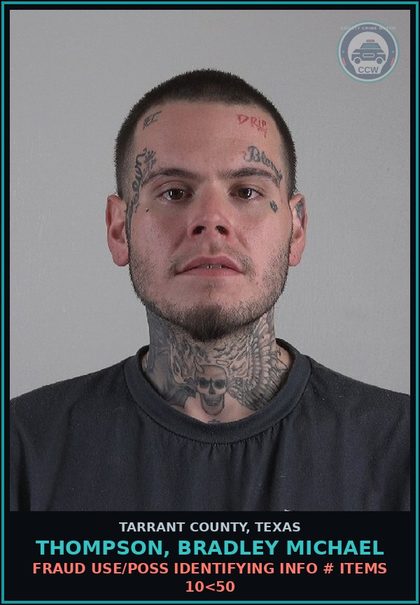 CCW arrest card for Thompson, Bradley Michael in Tarrant County: FRAUD USE/POSS IDENTIFYING INFO # ITEMS 10<50