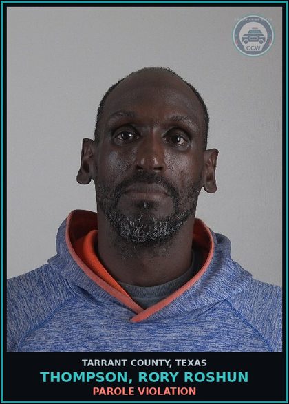 CCW arrest card for Thompson, Rory Roshun in Tarrant County: PAROLE VIOLATION