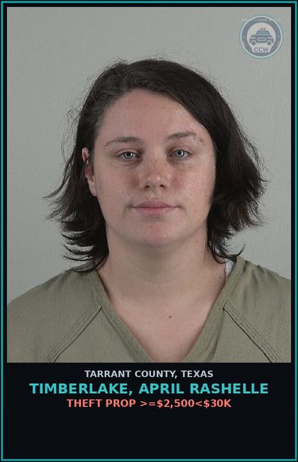 CCW arrest card for Timberlake, April Rashelle in Tarrant County: THEFT PROP >=$2,500<$30K
