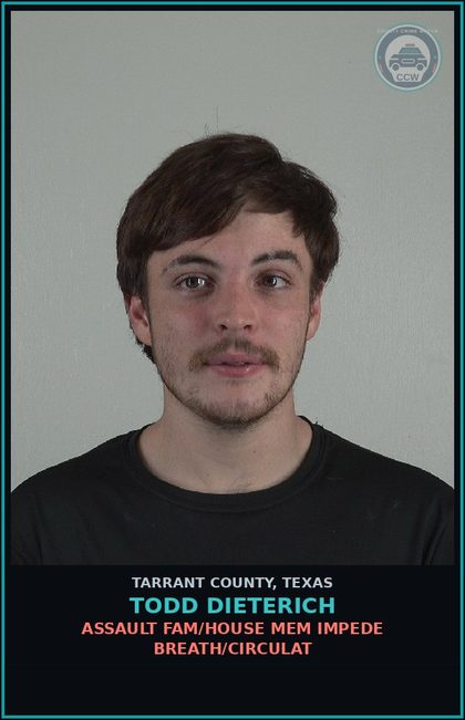 CCW arrest card for Todd Dieterich in Tarrant County: ASSAULT FAM/HOUSE MEM IMPEDE BREATH/CIRCULAT