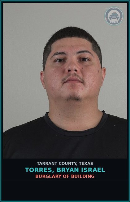 CCW arrest card for Torres, Bryan Israel in Tarrant County: BURGLARY OF BUILDING