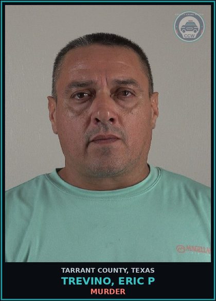 CCW arrest card for Trevino, Eric P in Tarrant County: MURDER