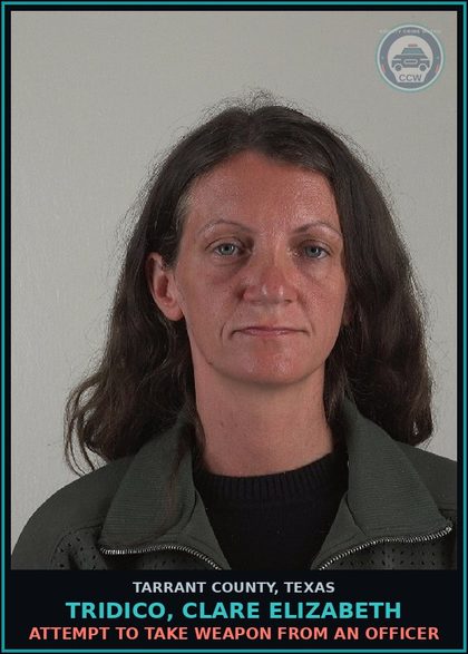 CCW arrest card for Tridico, Clare Elizabeth in Tarrant County: ATTEMPT TO TAKE WEAPON FROM AN OFFICER