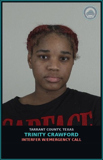 CCW arrest card for Trinity Crawford in Tarrant County: INTERFER W/EMERGENCY CALL