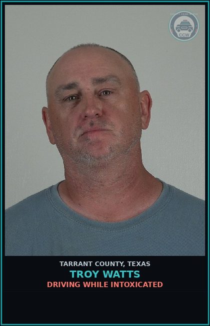 CCW arrest card for Troy Watts in Tarrant County: DRIVING WHILE INTOXICATED