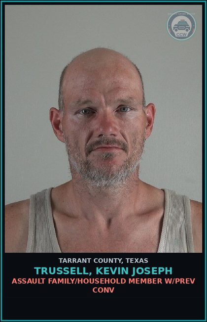 CCW arrest card for Trussell, Kevin Joseph in Tarrant County: ASSAULT FAMILY/HOUSEHOLD MEMBER W/PREV CONV