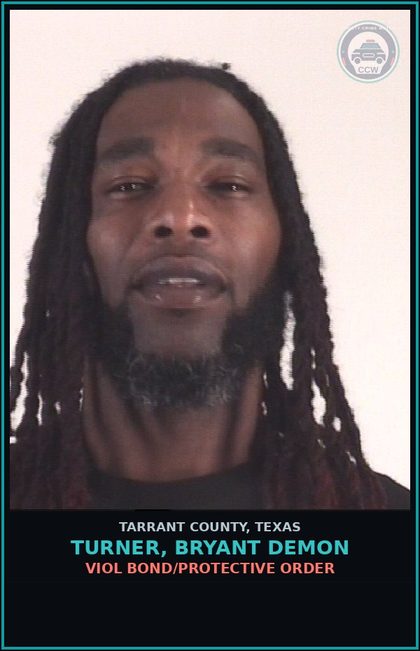 CCW arrest card for Turner, Bryant Demon in Tarrant County: VIOL BOND/PROTECTIVE ORDER