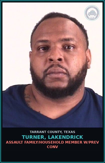 CCW arrest card for Turner, Lakendrick in Tarrant County: ASSAULT FAMILY/HOUSEHOLD MEMBER W/PREV CONV