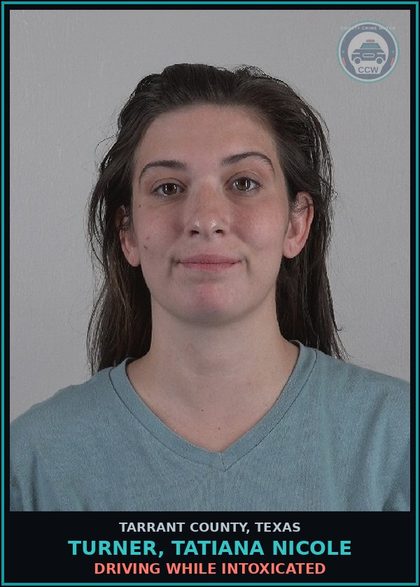 CCW arrest card for Turner, Tatiana Nicole in Tarrant County: DRIVING WHILE INTOXICATED