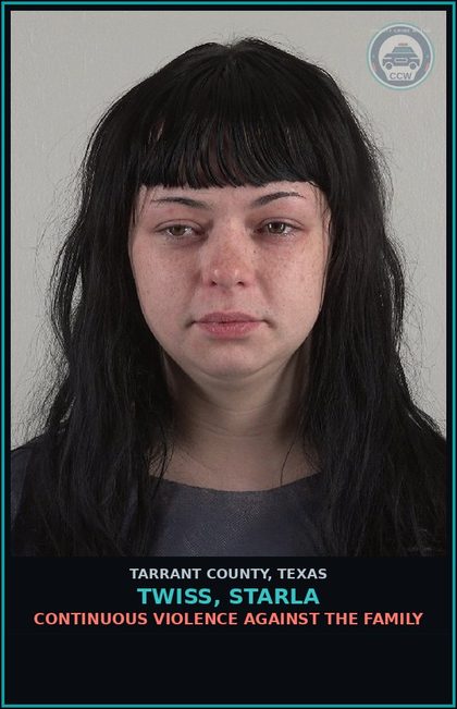 CCW arrest card for Twiss, Starla in Tarrant County: CONTINUOUS VIOLENCE AGAINST THE FAMILY