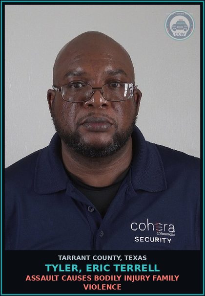 CCW arrest card for Tyler, Eric Terrell in Tarrant County: ASSAULT CAUSES BODILY INJURY FAMILY VIOLENCE