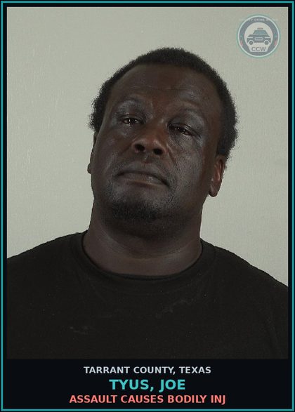 CCW arrest card for Tyus, Joe in Tarrant County: ASSAULT CAUSES BODILY INJ