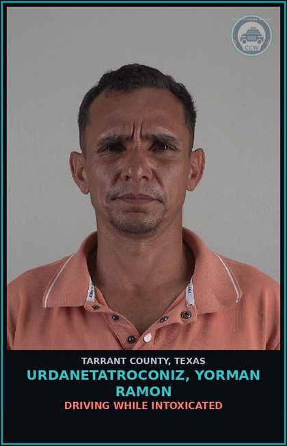 CCW arrest card for Urdanetatroconiz, Yorman Ramon in Tarrant County: DRIVING WHILE INTOXICATED