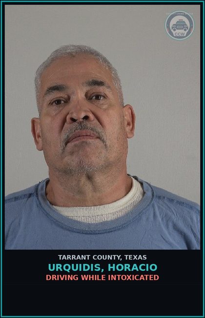 CCW arrest card for Urquidis, Horacio in Tarrant County: DRIVING WHILE INTOXICATED