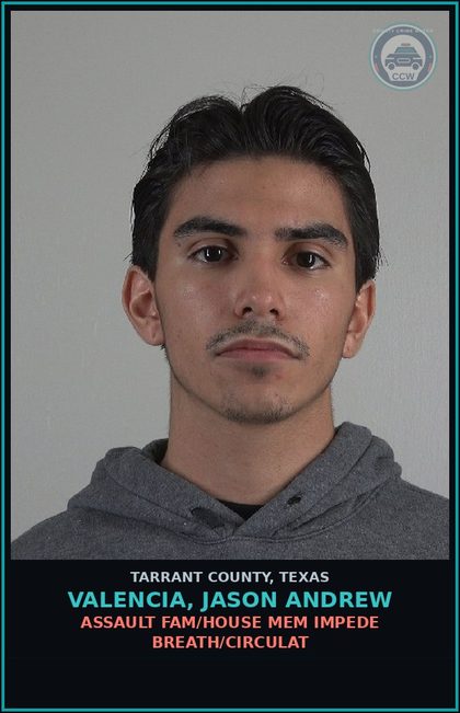 CCW arrest card for Valencia, Jason Andrew in Tarrant County: ASSAULT FAM/HOUSE MEM IMPEDE BREATH/CIRCULAT