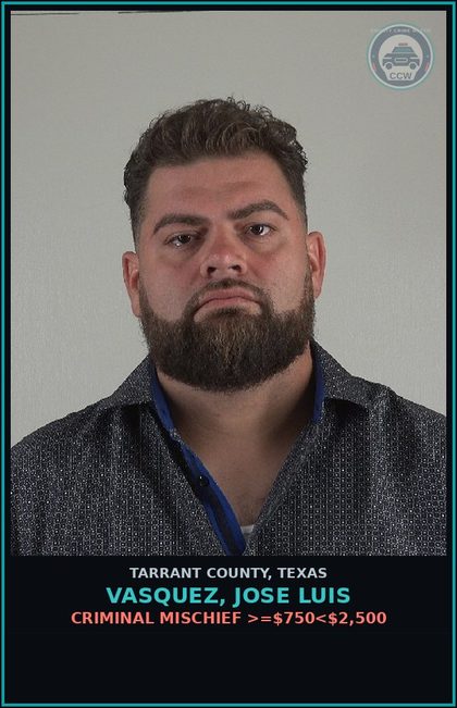 CCW arrest card for Vasquez, Jose Luis in Tarrant County: CRIMINAL MISCHIEF >=$750<$2,500
