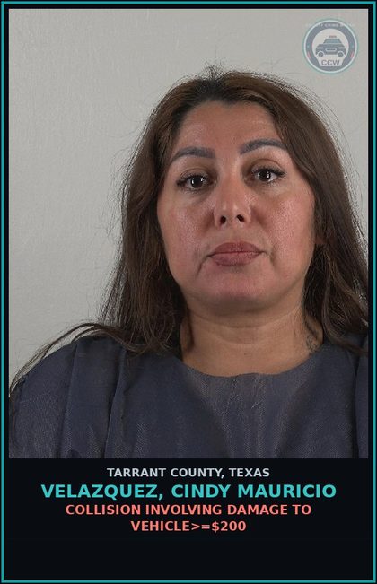 CCW arrest card for Velazquez, Cindy Mauricio in Tarrant County: COLLISION INVOLVING DAMAGE TO VEHICLE>=$200