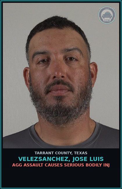 CCW arrest card for Velezsanchez, Jose Luis in Tarrant County: AGG ASSAULT CAUSES SERIOUS BODILY INJ
