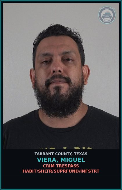 CCW arrest card for Viera, Miguel in Tarrant County: CRIM TRESPASS HABIT/SHLTR/SUPRFUND/INFSTRT