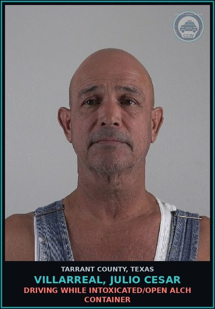 CCW arrest card for Villarreal, Julio Cesar in Tarrant County: DRIVING WHILE INTOXICATED/OPEN ALCH CONTAINER