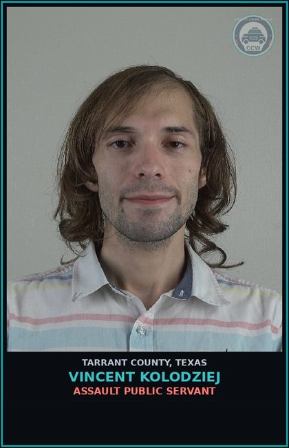 CCW arrest card for Vincent Kolodziej in Tarrant County: ASSAULT PUBLIC SERVANT
