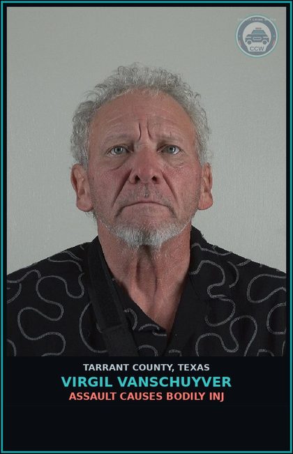 CCW arrest card for Virgil Vanschuyver in Tarrant County: ASSAULT CAUSES BODILY INJ