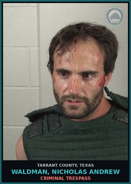 CCW arrest card for Waldman, Nicholas Andrew in Tarrant County: CRIMINAL TRESPASS