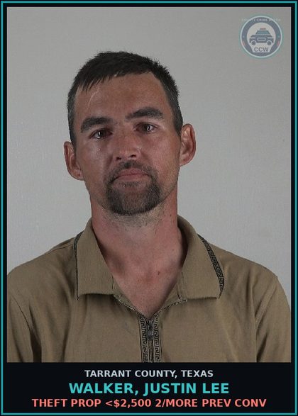 CCW arrest card for Walker, Justin Lee in Tarrant County: THEFT PROP <$2,500 2/MORE PREV CONV