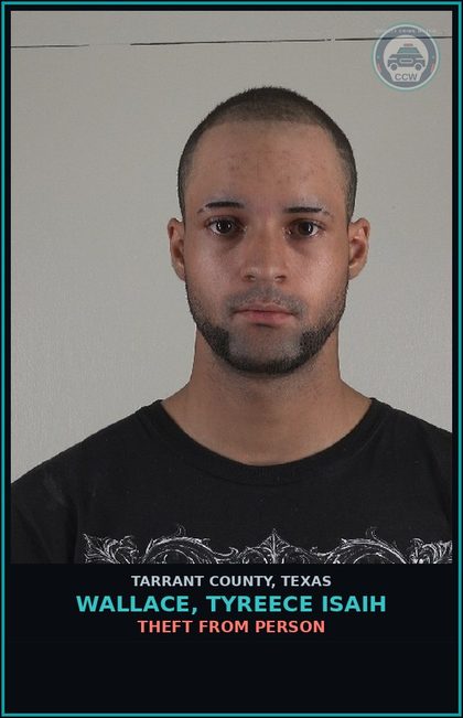 CCW arrest card for Wallace, Tyreece Isaih in Tarrant County: THEFT FROM PERSON