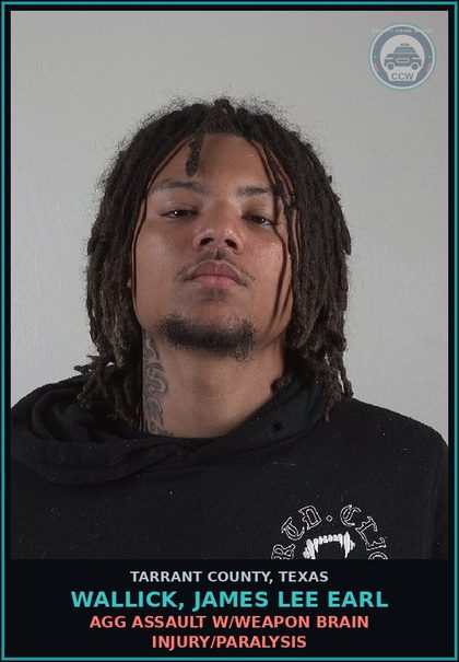 CCW arrest card for Wallick, James Lee Earl in Tarrant County: AGG ASSAULT W/WEAPON BRAIN INJURY/PARALYSIS