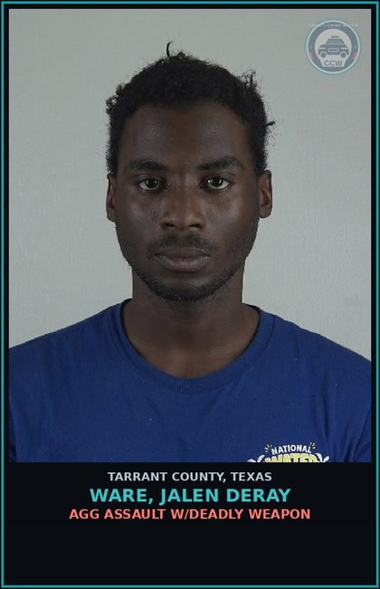 CCW arrest card for Ware, Jalen Deray in Tarrant County: AGG ASSAULT W/DEADLY WEAPON