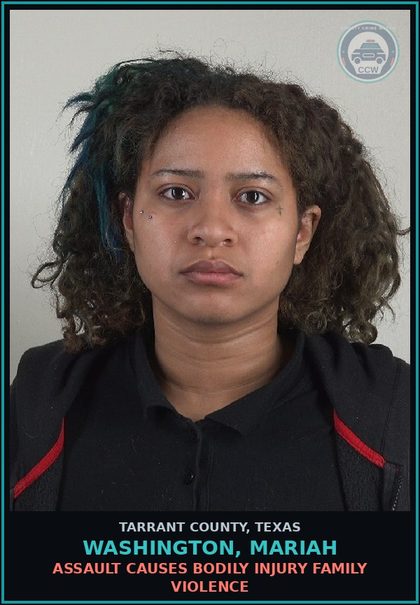 CCW arrest card for Washington, Mariah in Tarrant County: ASSAULT CAUSES BODILY INJURY FAMILY VIOLENCE